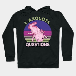 I Axolotl Questions Funny Hoodie